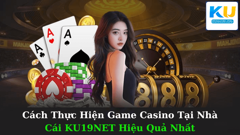 Game Casino Tại Nhà Cái KU19NET