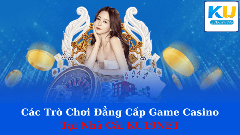 Game Casino Tại Nhà Cái KU19NET