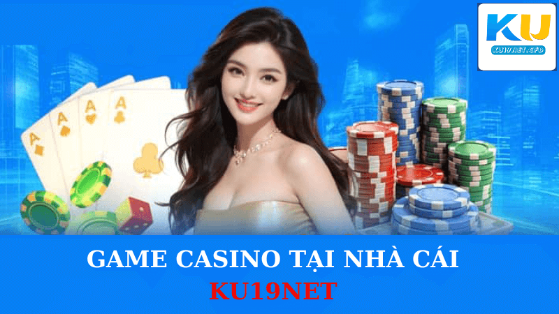 Game Casino Tại Nhà Cái KU19NET